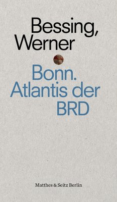 Bonn. Atlantis der BRD - Bessing, Joachim
