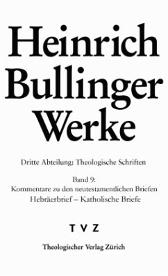 Theologische Schriften - Kommentare zu den neutestamentlichen Briefen, Hebräerbrief - Katholische Briefe / Werke 3/9 - Bullinger, Heinrich