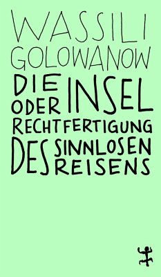 Die Insel oder Rechtfertigung des sinnlosen Reisens - Golowanow, Wassili