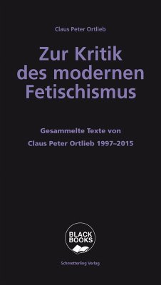 Zur Kritik des modernen Fetischismus - Ortlieb, Claus P.