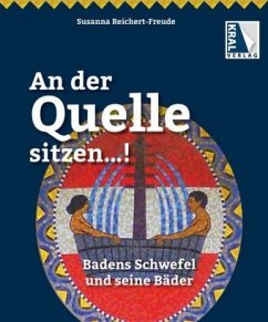 An der Quelle sitzen...! Badens Schwefel und seine Bäder - Reichert-Freude, Susanna