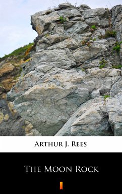 The Moon Rock (eBook, ePUB) - Rees, Arthur J.