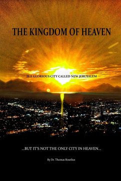 The Kingdom of Heaven is a Glorious City Called New Jerusalem... But it's Not the Only City in Heaven - Roselius, Thomas