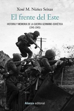 El frente del Este : historia y memoria de la guerra germano-soviética, 1941-1945 - Núñez Seixas, Xosé M.