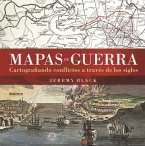 Mapas de guerra : cartografiando conflictos a través de los siglos