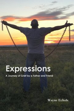 Expressions ; A Journey of Grief by a Father and Friend - Echols, Wayne