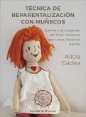 Técnica de reparentalización con muñecos : Juanita y el despertar del niño resiliente que todos llevamos dentro