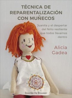 Técnica de reparentalización con muñecos : Juanita y el despertar del niño resiliente que todos llevamos dentro - Gadea Vidal, Alicia