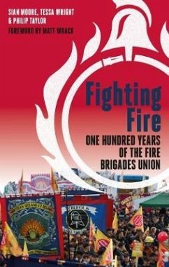 Fighting Fire: One Hundred Years of the Fire Brigades Union - Moore, Sian; Wright, Tessa; Taylor, Philip