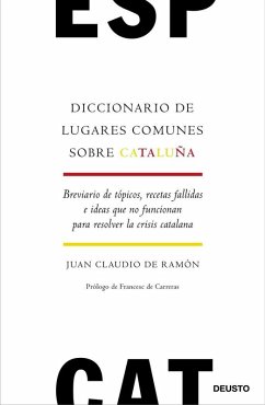 Cover Diccionario de lugares comunes sobre Cataluña: Breviario de tópicos, recetas fallidas e ideas que no funcionan para resolver la crisis catalana