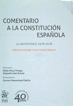 Comentario a la Constitución española : libro-homenaje a Luis López Guerra : 40 aniversario, 1978-2018 - Pérez Tremps, Pablo . . . [et al.