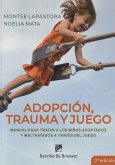 Adopción, trauma y juego : manual para tratar a los niños adoptados y maltratados a través del juego