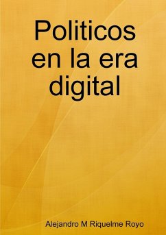 Politicos en la era digital - Riquelme Royo, Alejandro M
