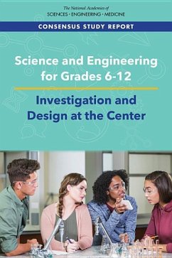 Science and Engineering for Grades 6-12 - National Academies of Sciences Engineering and Medicine; National Academy Of Engineering; Division of Behavioral and Social Sciences and Education; Board On Science Education; Committee on Science Investigations and Engineering Design Experiences in Grades 6-12