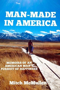 Man-Made in America Memoirs of an American Man's Pursuit of Happiness - McMullen, Mitch