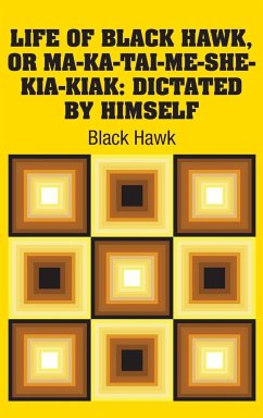 Life of Black Hawk, or Ma-ka-tai-me-she-kia-kiak - Hawk, Black
