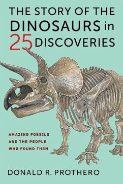 The Story of the Dinosaurs in 25 Discoveries - Prothero, Donald R.