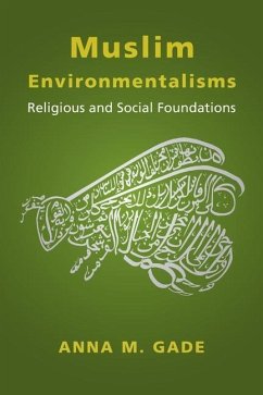 Muslim Environmentalisms - Gade, Anna M.