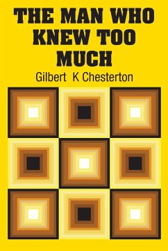 The Man Who Knew Too Much - Chesterton, Gilbert K