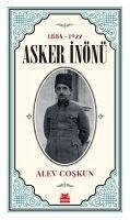 Asker Inönü 1884 - 1922 - Coskun, Alev