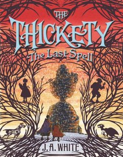 The Thickety: The Last Spell - White, J A