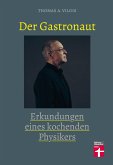 Der Gastronaut - Erkundungen eines kochenden Physikers (eBook, ePUB)