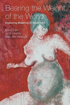 Bearing the weight of the world Exploring Maternal Embodiment (eBook, ePUB) - Einion, Alys