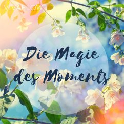 Die Magie des Moments – Entspannungsübung für Achtsamkeit (MP3-Download) - Schütz, Katja