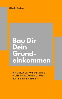 Bau Dir Dein Grundeinkommen (eBook, ePUB) - Enders, Gisela