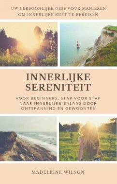 Innerlijke Sereniteit Voor Beginners, Stap Voor Stap Naar Innerlijke Balans Door Ontspanning En Gewoontes (eBook, ePUB) - Wilson, Madeleine