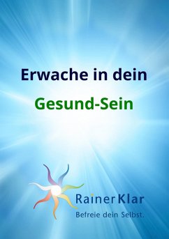 Erwache in dein Gesund-Sein (eBook, ePUB) - Klar, Rainer