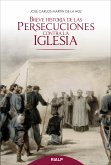 Breve historia de las persecuciones contra la Iglesia (eBook, ePUB)