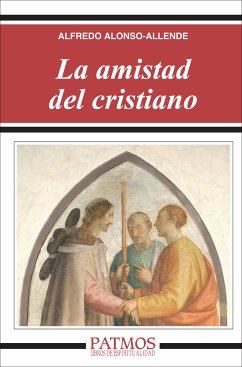 La amistad del cristiano (eBook, ePUB) - Alonso-Allende Yohn , Alfredo