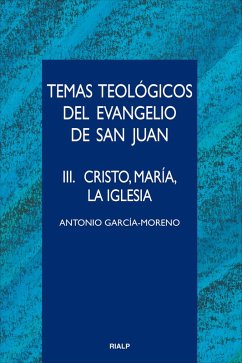 Temas teológicos del evangelio de San Juan. III. Cristo, María, la Iglesia (eBook, ePUB) - García-Moreno, Antonio
