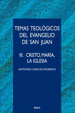 Temas teológicos del evangelio de San Juan. III. Cristo, María, la Iglesia (eBook, ePUB) - García-Moreno, Antonio