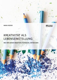 Kreativität als Lebenseinstellung. Wie wir unser kreatives Potenzial entdecken (eBook, PDF) - Reder, Mara