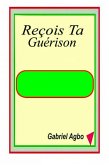 Recois Ta Guerison (eBook, ePUB) Recois Ta Guerison (eBook, ePUB)