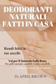 Deodoranti Naturali Fatti In Casa Rendi felici le tue ascelle Vai per il Naturale Fallo Bene Per pelli normali, sensibili e molto sensibili Fai da te in meno di 20 minuti (eBook, ePUB)