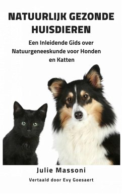 Cover Natuurlijk Gezonde Huisdieren Een Inleidende Gids over Natuurgeneeskunde voor Honden en Katten (eBook, ePUB)