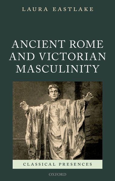 Ancient Rome and Victorian Masculinity (eBook, ePUB) Ancient Rome and Victorian Masculinity (eBook, ePUB)