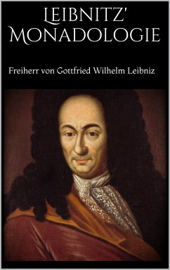 Leibnitz' Monadologie (eBook, ePUB) - Von Gottfried Wilhelm Leibniz, Freiherr