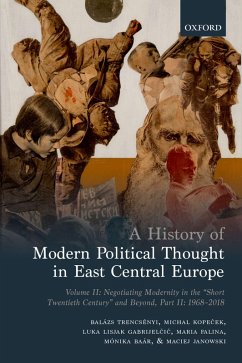 A History of Modern Political Thought in East Central Europe (eBook, ePUB) - Trencsenyi, Balázs; Kopecek, Michal; Lisjak Gabrijelcic, Luka; Falina, Maria; Baár, Mónika
