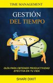 Gestión del Tiempo: Guía para obtener productividad efectiva en tu vida (Time Management) (eBook, ePUB)
