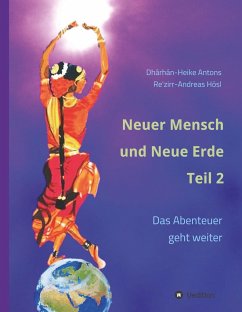 Neuer Mensch und Neue Erde Teil 2 - Hösl, Andreas;Antons, Heike