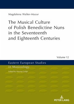 Musical Culture of Polish Benedictine Nuns in the 17th and 18th Centuries - Walter-Mazur, Magdalena