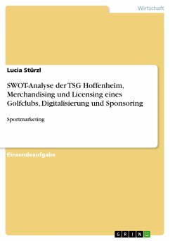 SWOT-Analyse der TSG Hoffenheim, Merchandising und Licensing eines Golfclubs, Digitalisierung und Sponsoring - Stürzl, Lucia