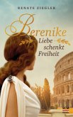 Berenike - Liebe schenkt Freiheit