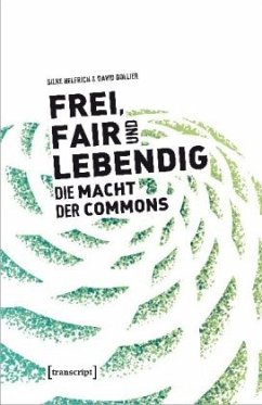 Frei, fair und lebendig - Die Macht der Commons - Helfrich, Silke;Bollier, David