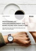 Professionelles Personalmanagement zur Bewältigung von Crunch Time. Eine kritische Analyse der Verschmelzung von Arbeit und Privatleben