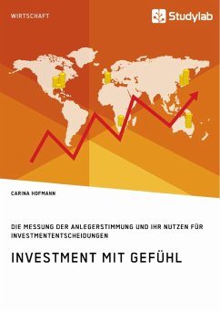 Investment mit Gefühl. Die Messung der Anlegerstimmung und ihr Nutzen für Investmententscheidungen - Hofmann, Carina